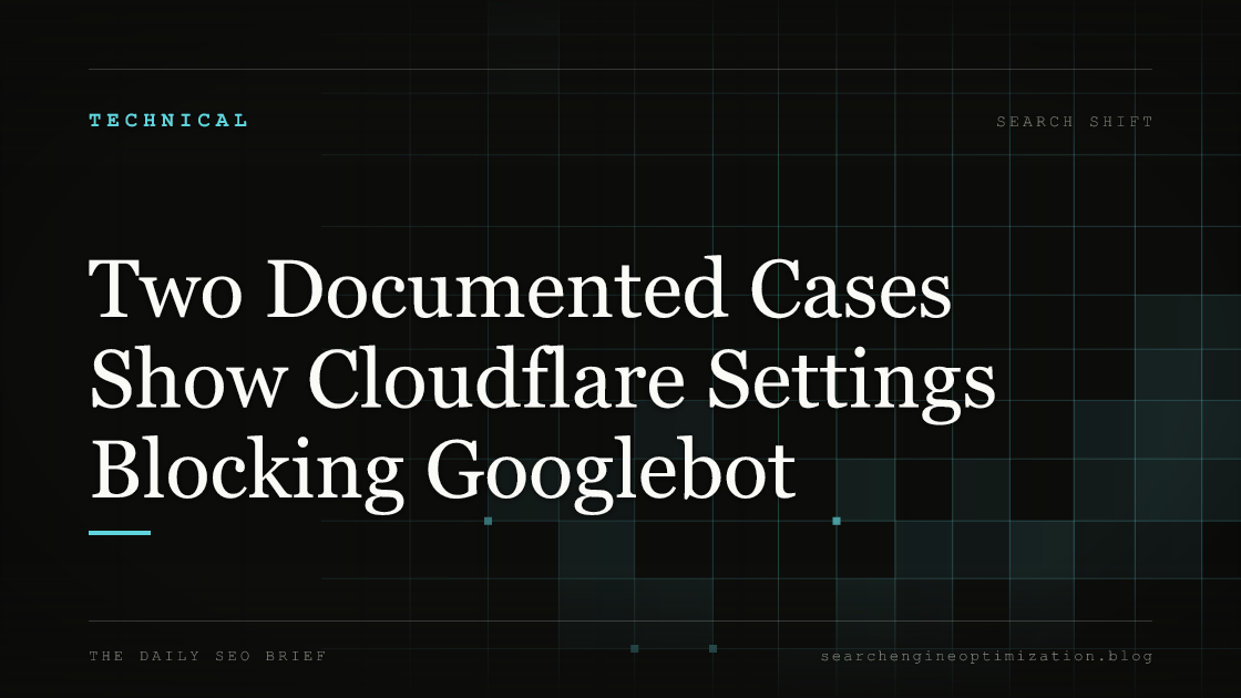 Two Documented Cases Show Cloudflare Settings Blocking Googlebot. Featured image for SEO
