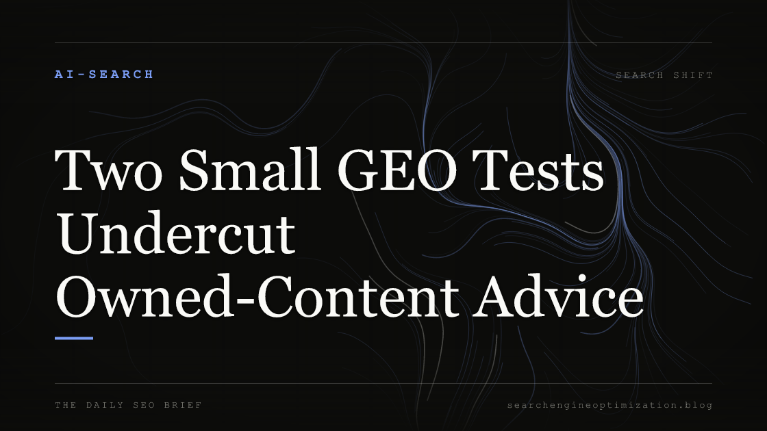 Two Small GEO Tests Undercut Owned-Content Advice. Featured image for SEO