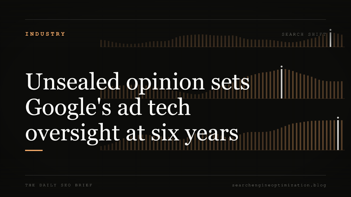 Unsealed opinion sets Google's ad tech oversight at six years. Featured image for SEO