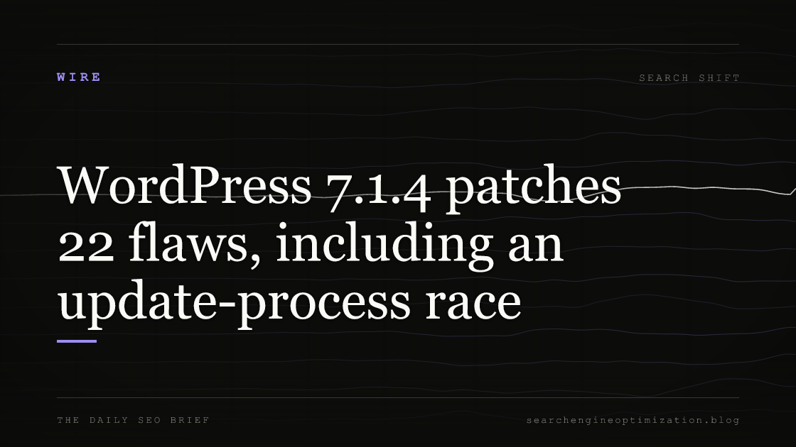 WordPress 7.1.4 patches 22 flaws, including an update-process race. Featured image for SEO